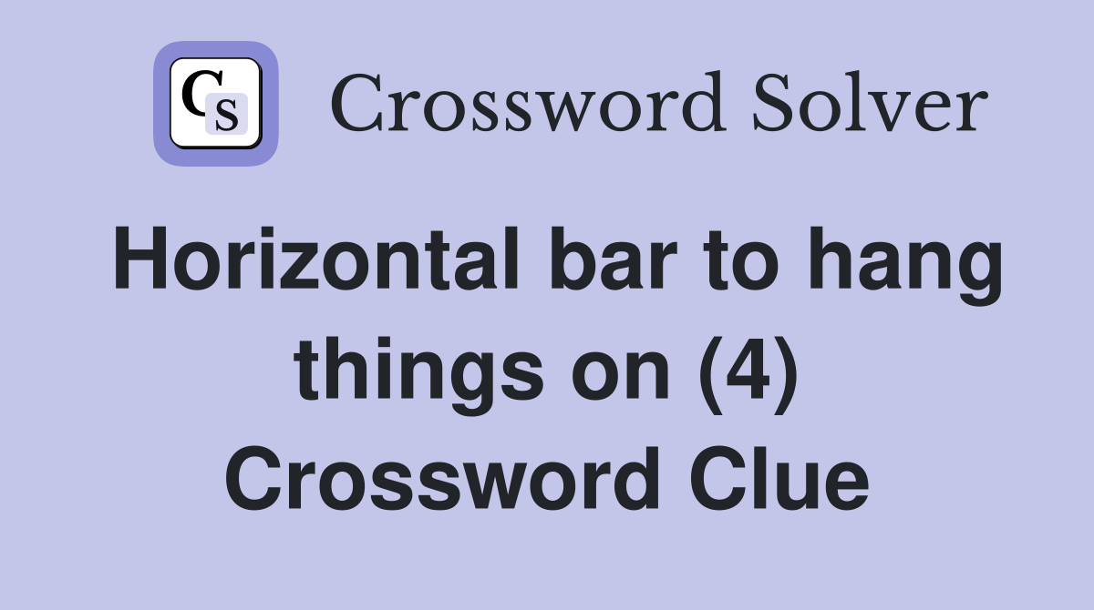 Horizontal bar to hang things on (4) Crossword Clue Answers